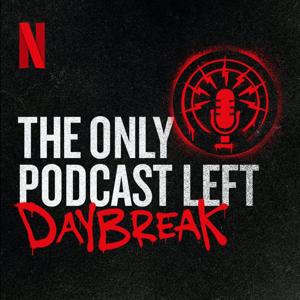 The Only Podcast Left - Daybreak by Netflix