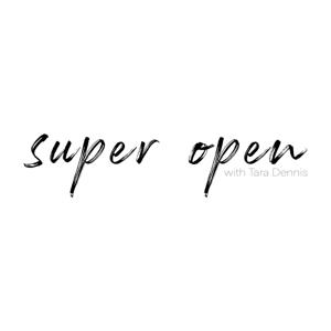 Super Open with Tara Dennis
