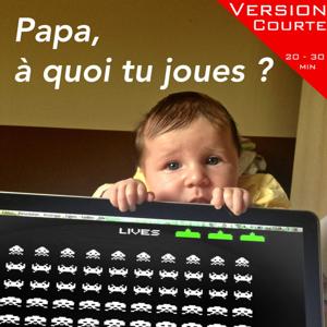 Papa, à quoi tu joues ? version courte