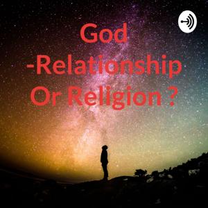 God -Relationship Or Religion ?