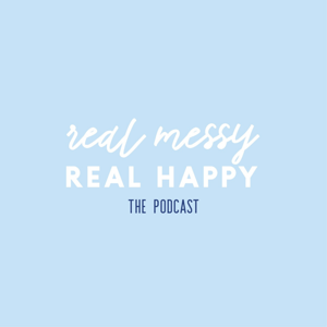 Real Messy Real Happy podcast