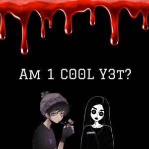 Am 1 C00L Y3t