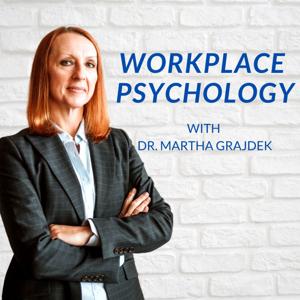 Workplace Psychology with Dr. Martha Grajdek by Martha Grajdek, PhD, MBA