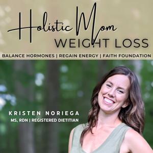 Holistic Mom Weight Loss | Holistic Health, Hormonal Balance, Exercise Weight Management, Lose Weight FAST, Baby Weight Nutritionist, Natural Weight Loss by Kristen Noriega, Registered Dietitian Nutritionist, Hormone Balance + Holistic Weight Loss Coach