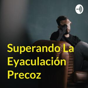 Superando La Eyaculación Precoz