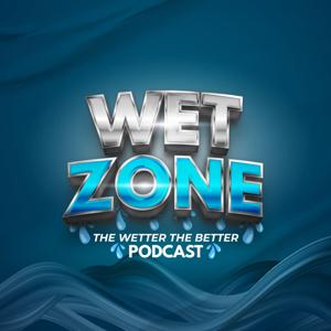 Wet Zone "Wetter the better" Podcast