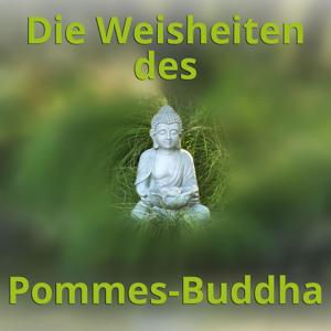 Die Weisheiten des Pommes-Buddha