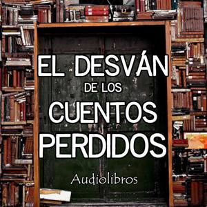 El Desván de los Cuentos Perdidos - Audiolibros by El Desván