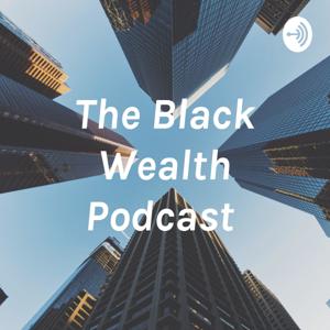 The Black Wealth Podcast