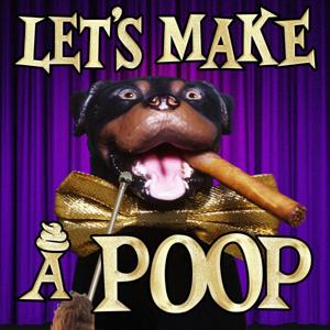 Let's Make a Poop! With Triumph the Insult Comic Dog by Robert Smigel, Starburns Audio LLC,