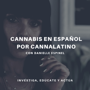 Cannabis en Español por Cannalatino con Danielle Espinel