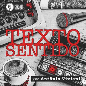 TEXTO SENTIDO, por Antônio Viviani by Rádiofobia Podcast Network