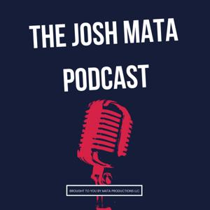 The Josh Mata Podcast