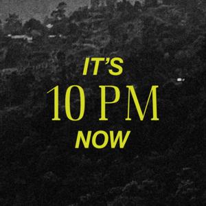 It's 10 PM Now