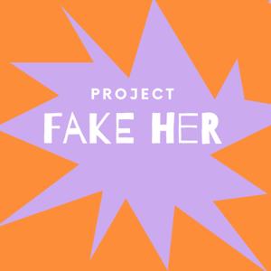 Project Fake Her