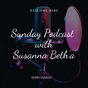 Sunday Podcast With Susanna Beth'a™