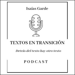 Isaías Garde - Textos en transición - Podcast