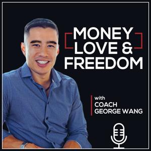 Money, Love, & Freedom with Coach George Wang