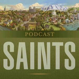 Saints Podcast by The Church of Jesus Christ of Latter-day Saints