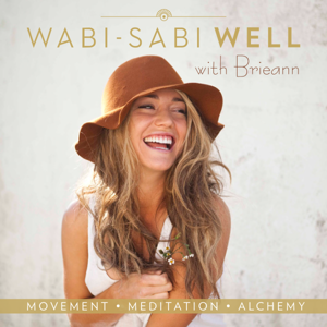 The Wabi-Sabi Well Podcast by Brieann: Wellness Writer and Holistic Personal Trainer