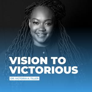 The Vision to Victorious Podcast