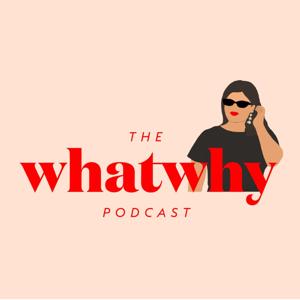 The What Why Podcast