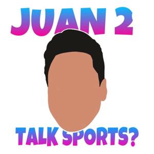 Juan 2 Talk Sports?