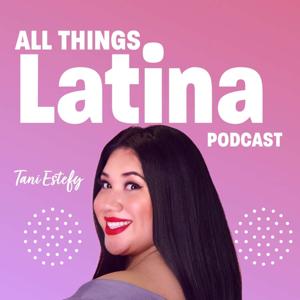 All Things Latina Podcast