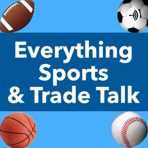 Everything Sports & Trade Talk