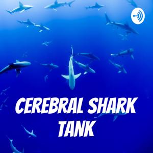 Cerebral Shark Tank