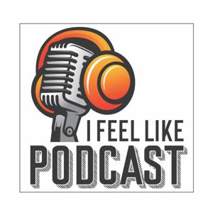 I Feel Like Podcast!
