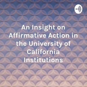 An Insight on Affirmative Action in the University of California Institutions