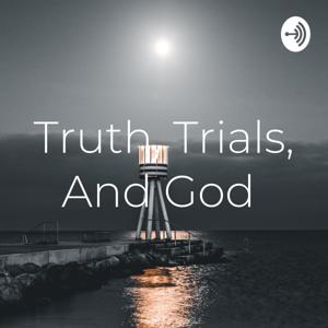 Truth, Trials, and God