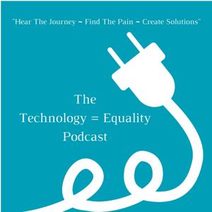 The Technology = Equality Podcast