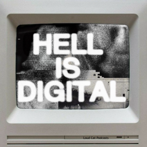 Hell Is Digital by Loud Cat Podcasts