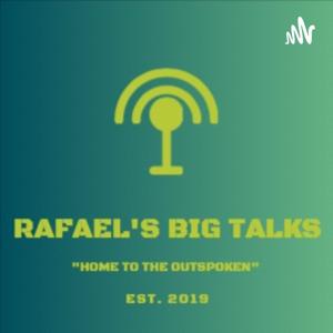 Rafael’s Big Talks