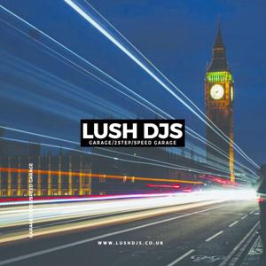 Lush DJs - Garage/2Step/Speed Garage