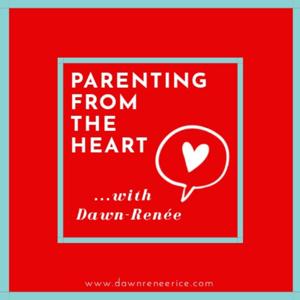 Parenting From The Heart with Dawn-Renée