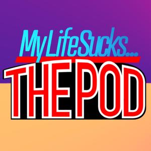 My Life Sucks... The Pod
