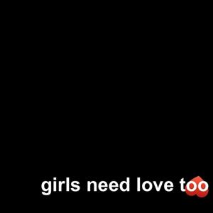 Girls Need Love Too