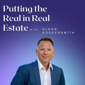 Putting the Real in Real Estate with Glenn Hockersmith