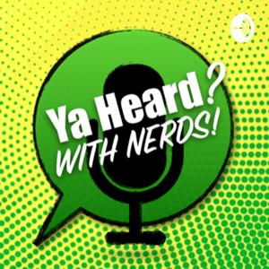 Ya Heard? With Nerds!