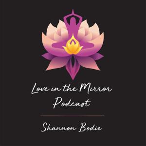 Love in the Mirror Podcast with Shannon Bodie (Arnett) NBC-HWC