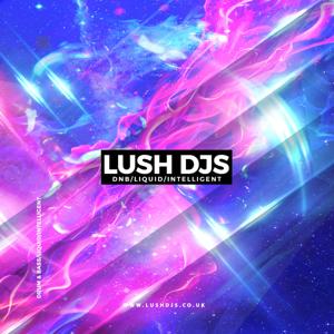 Lush DJs - DNB/Liquid/Intelligent