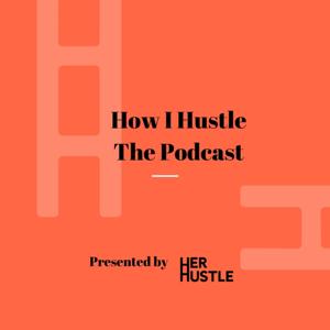 How I Hustle The Podcast