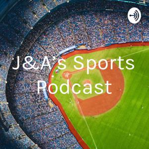 J&A’s Sports Podcast