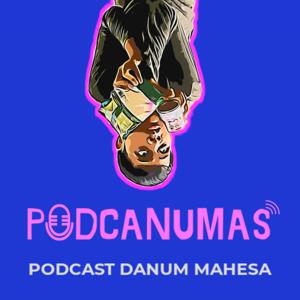 PODCANUMAS (PODCAST DANUM MAHESA)