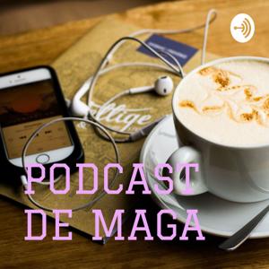 PODCAST DE MAGA