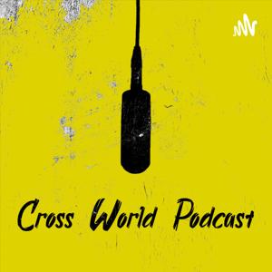 Cross World Podcast