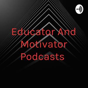 Educator And Motivator Podcasts ❤❤❤👍👍